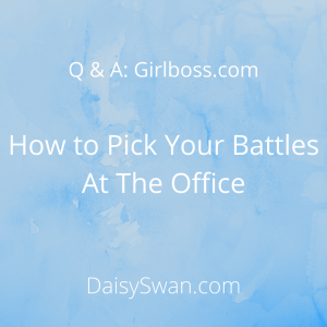 How To Pick Your Battles At The Office